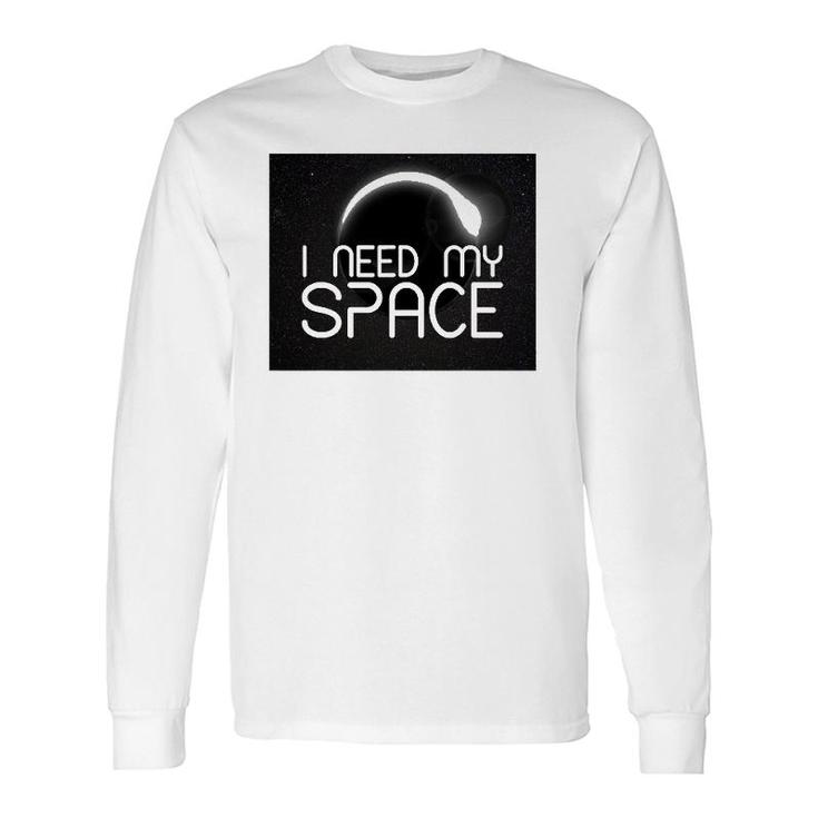 I Need My Space For I Need Space Long Sleeve T-Shirt