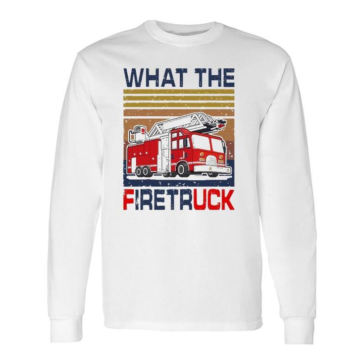 Nn What The Firetruck Firefighter Fireman Long Sleeve T-Shirt T-Shirt