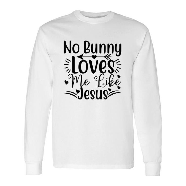 No Bunny Loves Me Like Jesus Long Sleeve T-Shirt