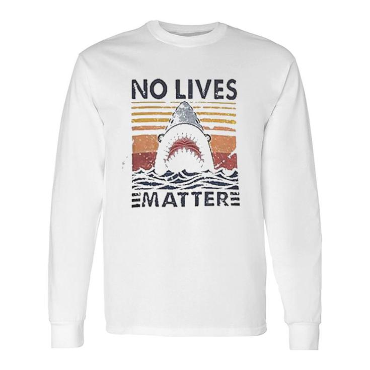 No Lives Matters Shark Graphic Long Sleeve T-Shirt T-Shirt