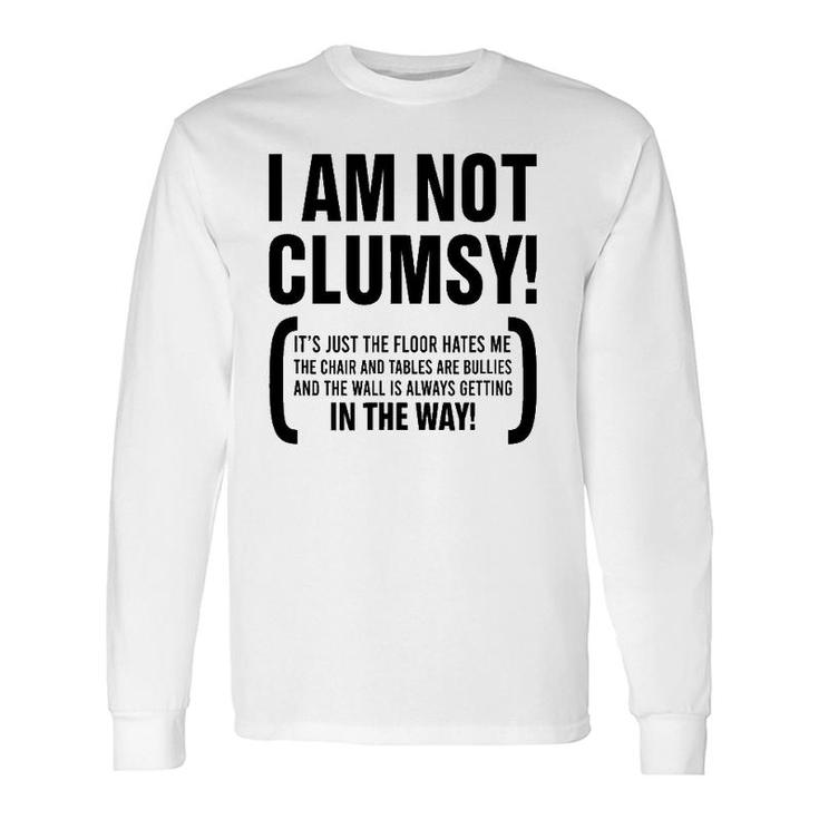 I Am Not Clumsy It's Just The Floor Hates Me The Chair Humor Long Sleeve T-Shirt T-Shirt