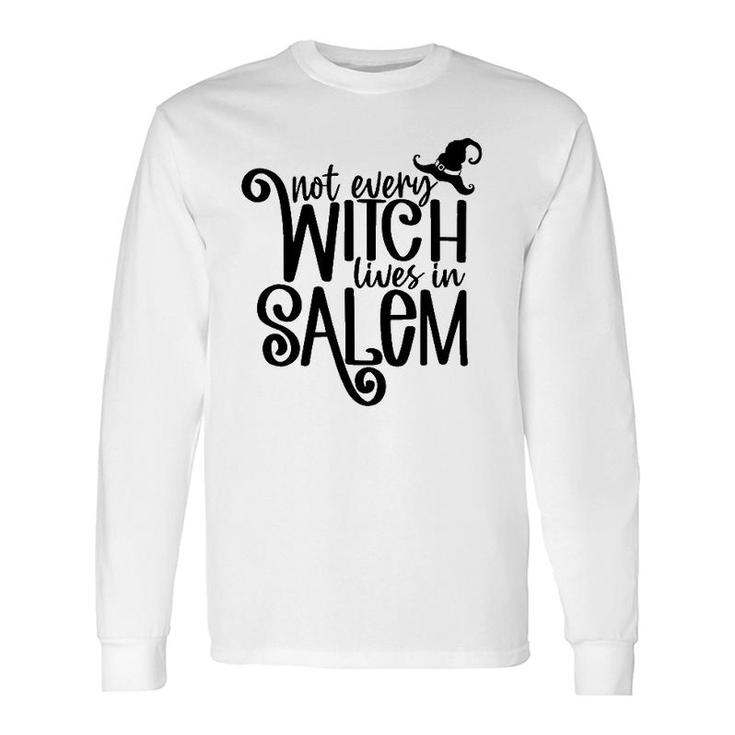 Not Every Witch Lives In Salem Witchy Vibes Happy Halloween Long Sleeve T-Shirt T-Shirt