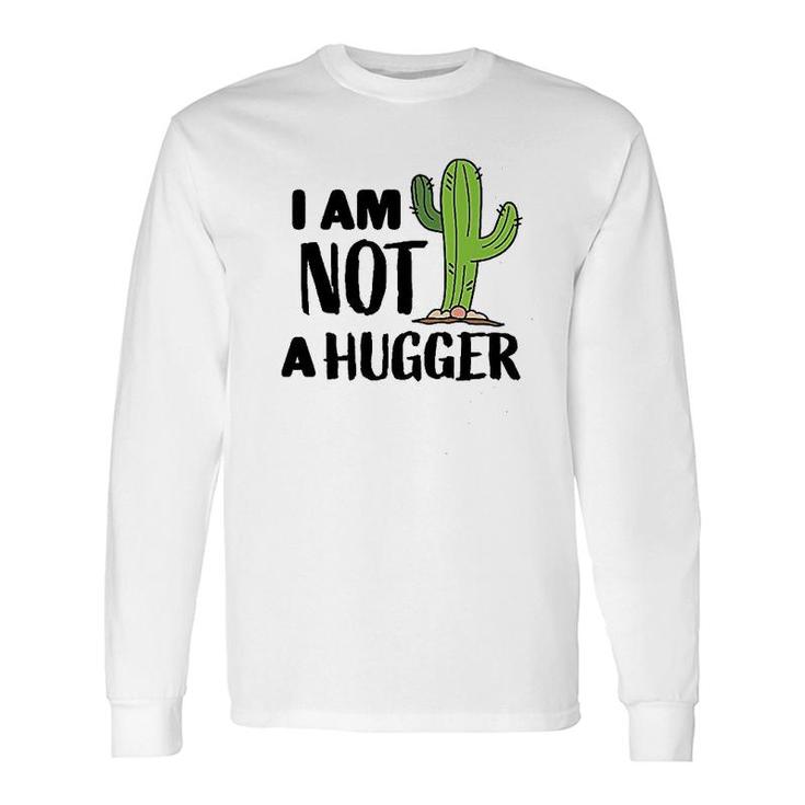 I Am Not A Hugger With Cactus Long Sleeve T-Shirt T-Shirt