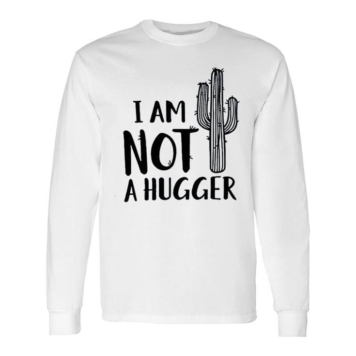 I Am Not A Hugger Cactus Long Sleeve T-Shirt T-Shirt