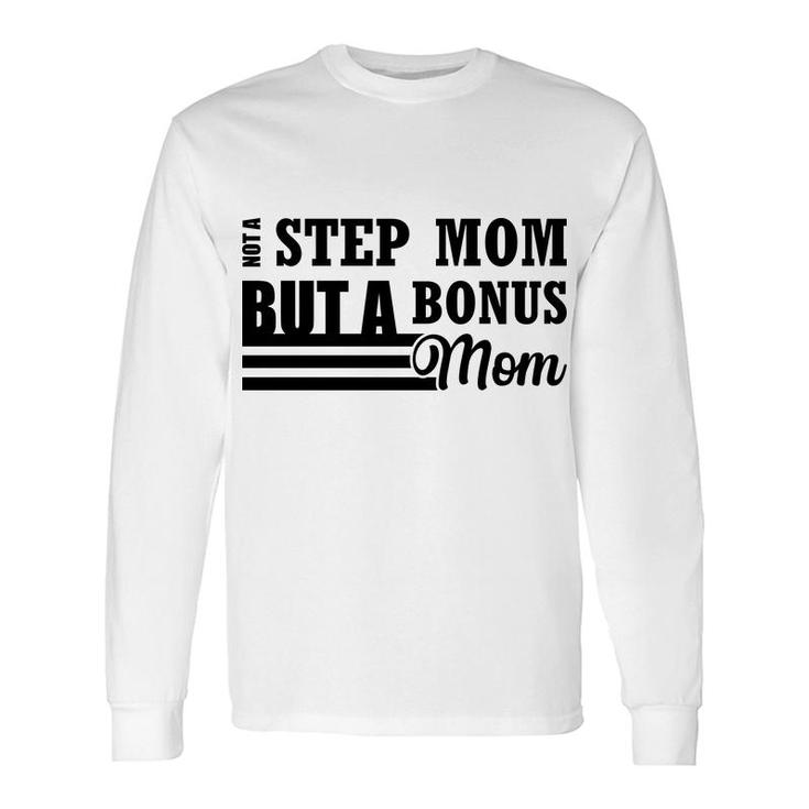 Not A Stepmom But A Bonus Mom Mother S Day Long Sleeve T-Shirt