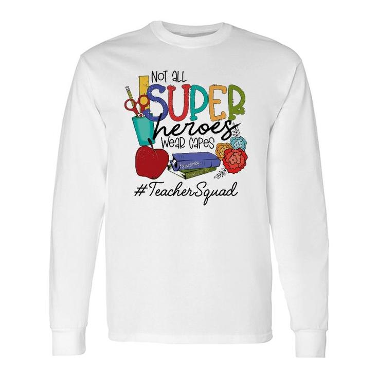 Not All Super Heroes Wear Capes Teacher Squad 95 Teacher Day Long Sleeve T-Shirt T-Shirt