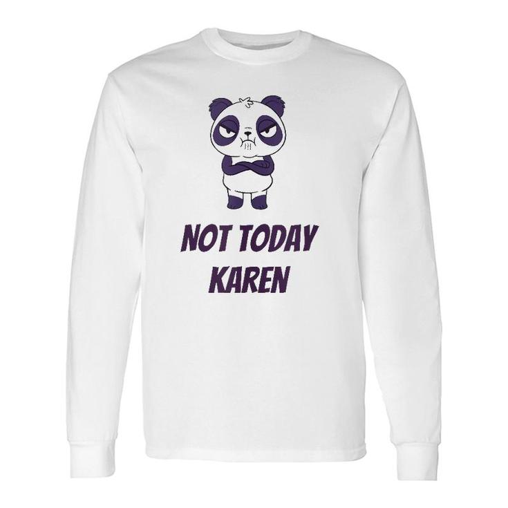 Not Today Karen Long Sleeve T-Shirt T-Shirt