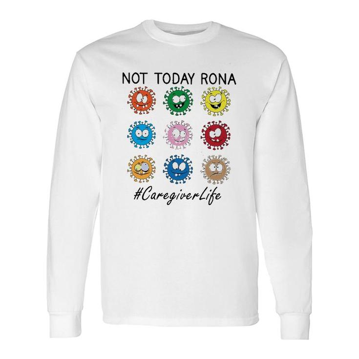 Not Today Rona Caregiver Long Sleeve T-Shirt T-Shirt