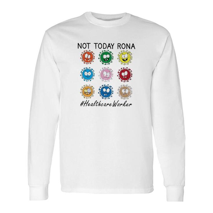 Not Today Rona Healthcare Worker Long Sleeve T-Shirt T-Shirt