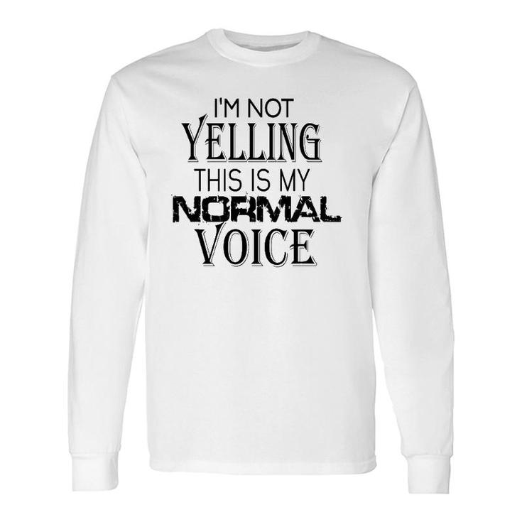 Not Yelling This Is My Normal Voice Sayings Long Sleeve T-Shirt T-Shirt
