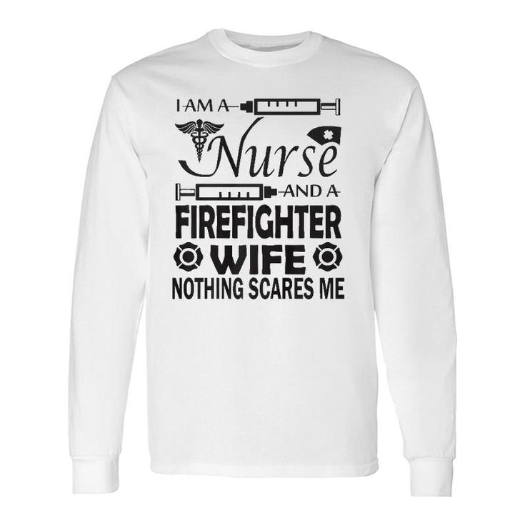 I Am A Nurse And A Firefighter Wife Long Sleeve T-Shirt T-Shirt