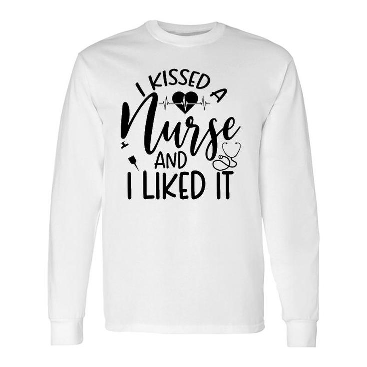 Nurse I Kissed A Nurse And I Liked It Long Sleeve T-Shirt T-Shirt