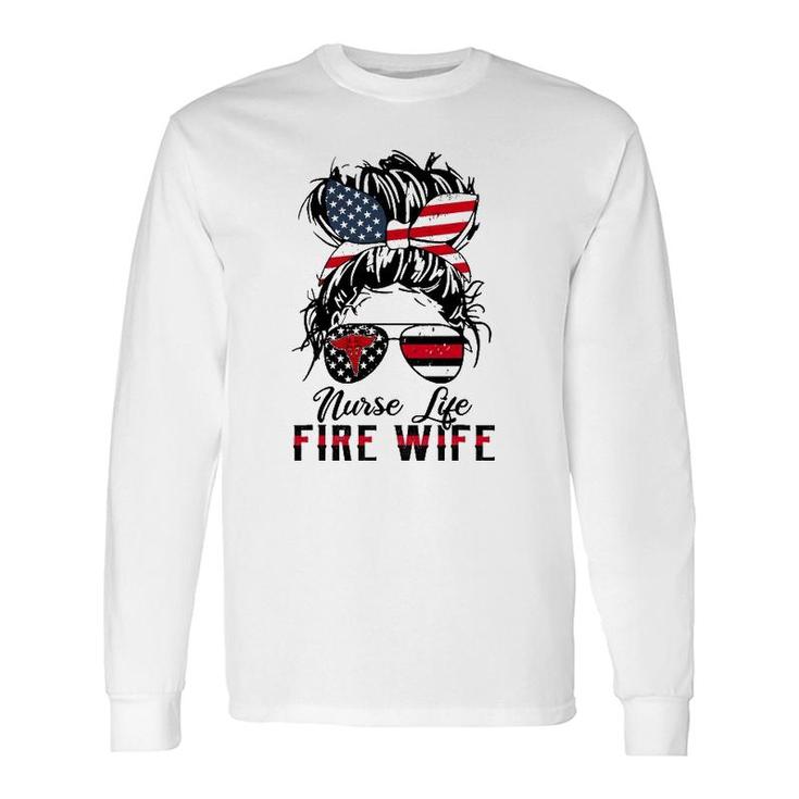 Nurse Life Fire Wife Firefighter's Wife Messy Bun Hair Long Sleeve T-Shirt T-Shirt