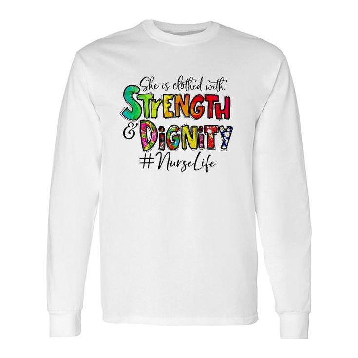 Nurselife She Is Clothed With Strength And Dignity Nurse Life Nursing Colorful Text Long Sleeve T-Shirt T-Shirt