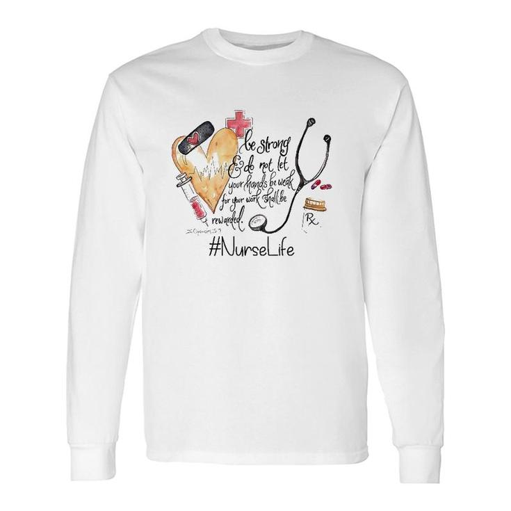 Nurselife Be Strong Do Not Let Your Hands Be Weak For Your Work Shall Be Rewarded Long Sleeve T-Shirt T-Shirt