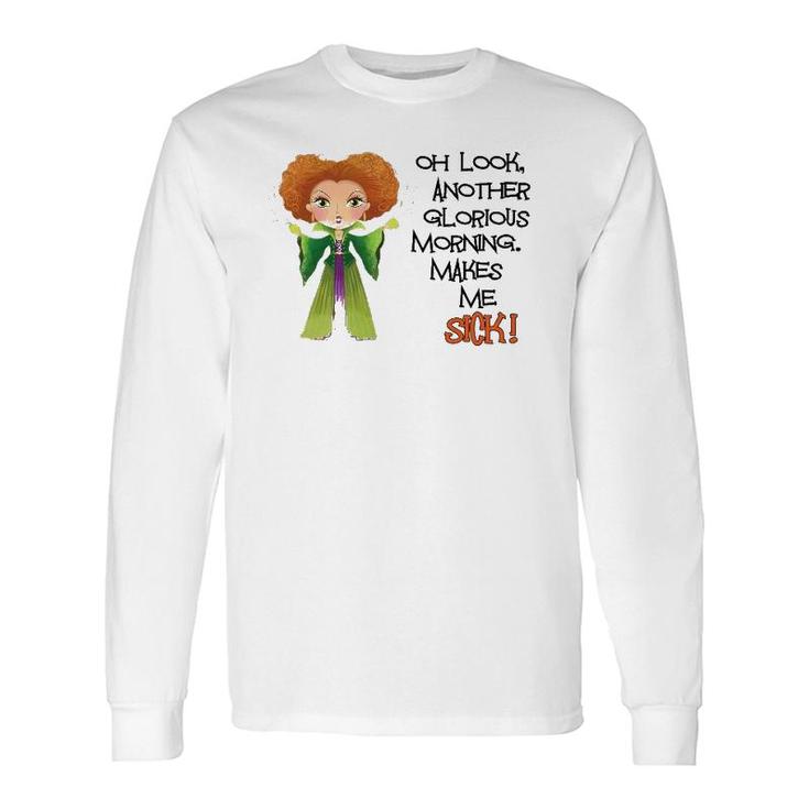 Oh Look Another Glorious Morning Makes Me Sick Long Sleeve T-Shirt T-Shirt