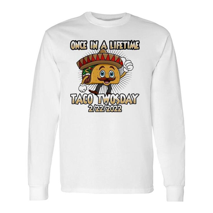 Once In A Lifetime Taco Twosday 2-22-22 Tacos Lover Long Sleeve T-Shirt T-Shirt