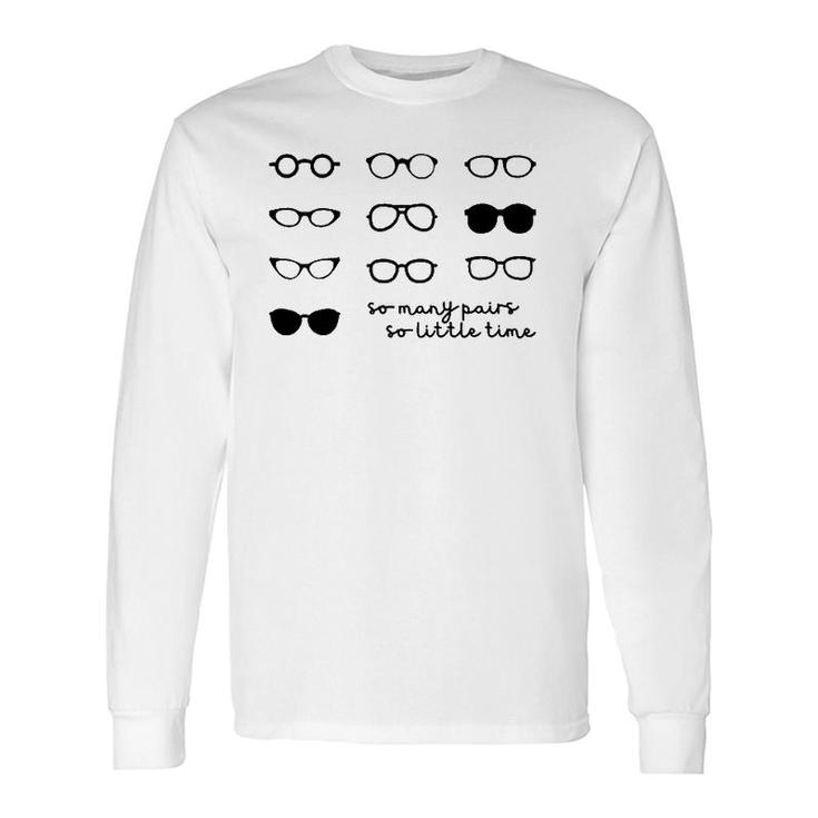 Optometry So Many Pairs Eyeglasses Optometrist Optician Life Long Sleeve T-Shirt