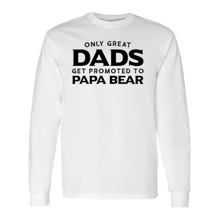 Papa Bear Only Great Dads Get Promoted To Papa Bear Long Sleeve T-Shirt T-Shirt
