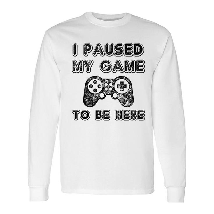 I Paused My Game To Be Here Lovers Long Sleeve T-Shirt T-Shirt
