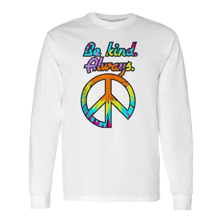 Peace Sign Be Kind Always Tie Dyed Retro Psychedelic Hippie Long Sleeve T-Shirt T-Shirt