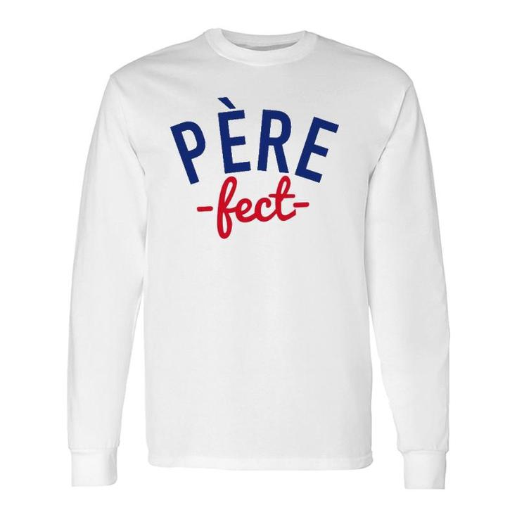 Père-Fect, For The Perfect Father, French Long Sleeve T-Shirt