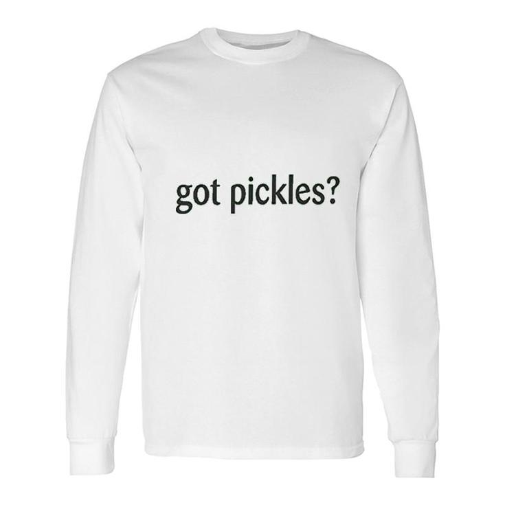 Got Pickles Long Sleeve T-Shirt T-Shirt