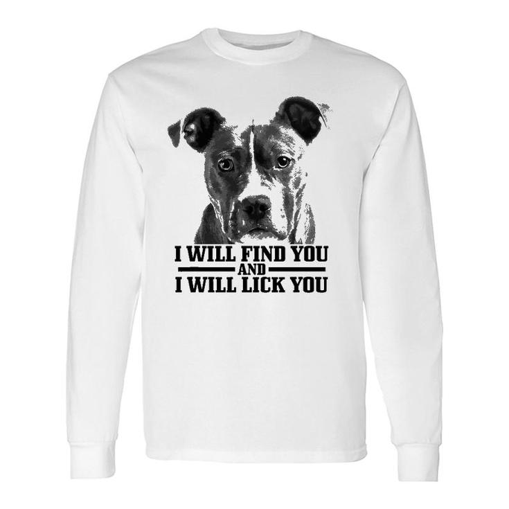 Pitbull Will Find You And Lick You Pitbull Mom Dad Long Sleeve T-Shirt T-Shirt