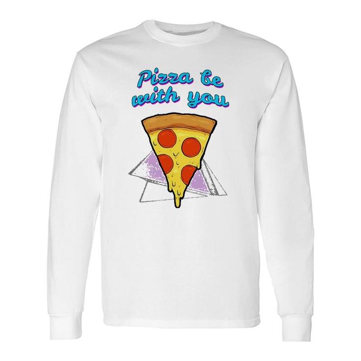 Pizza Be With You Pizza Lover Long Sleeve T-Shirt T-Shirt