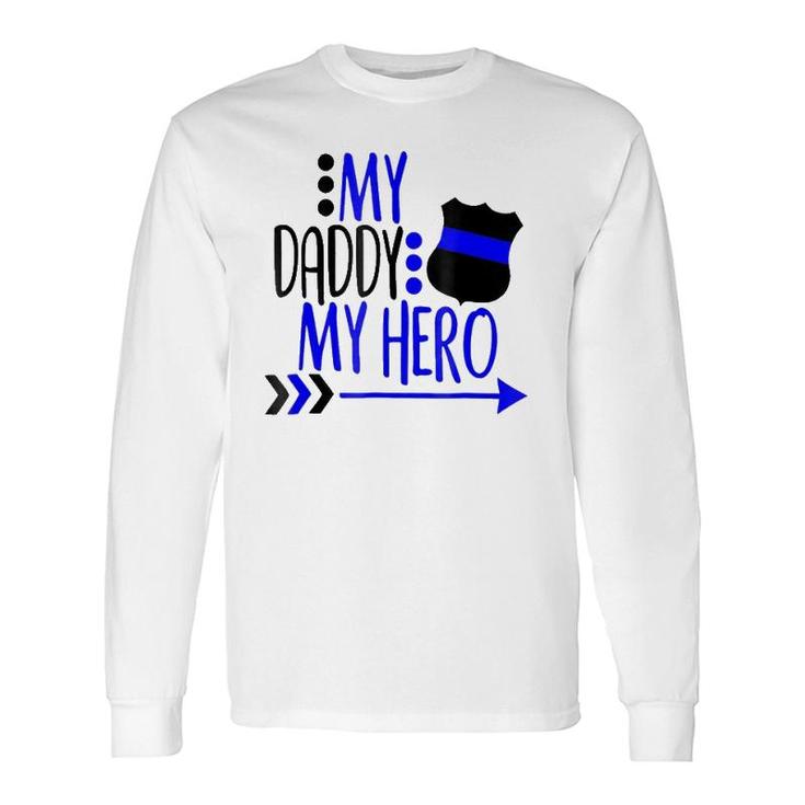 My Police Daddy My Hero Long Sleeve T-Shirt T-Shirt