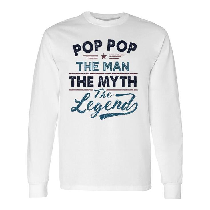 Pop Pop The Man The Myth The Legend Best Father's Day Long Sleeve T-Shirt T-Shirt