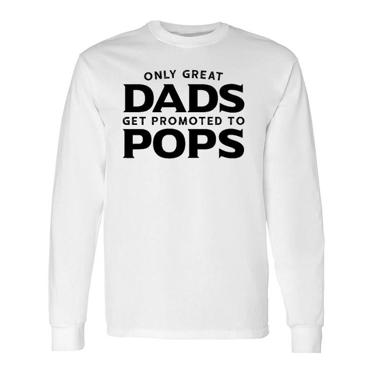 Pops Only Great Dads Get Promoted To Pops Long Sleeve T-Shirt T-Shirt