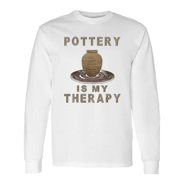 Pottery Is My Therapy Art Lover Long Sleeve T-Shirt T-Shirt