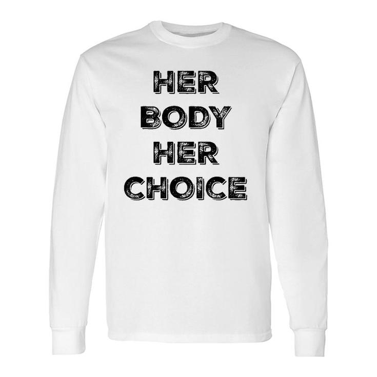Pro Choice Her Body Her Choice Women's Rights Long Sleeve T-Shirt T-Shirt