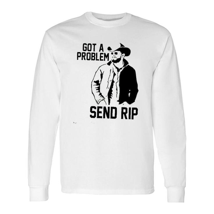 Get A Problem Send Rip Graphic Printed Long Sleeve T-Shirt