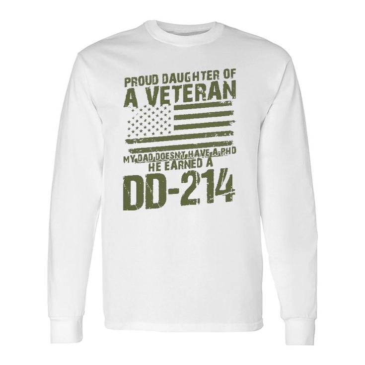 Proud Daughter Of A Veteran My Dad Doesn't Have A Phd Dd214 Ver2 Long Sleeve T-Shirt T-Shirt