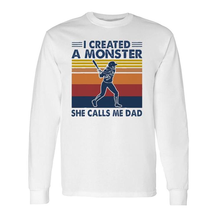 Proud Softball Dad I Created A Monster She Calls Me Dad Long Sleeve T-Shirt T-Shirt