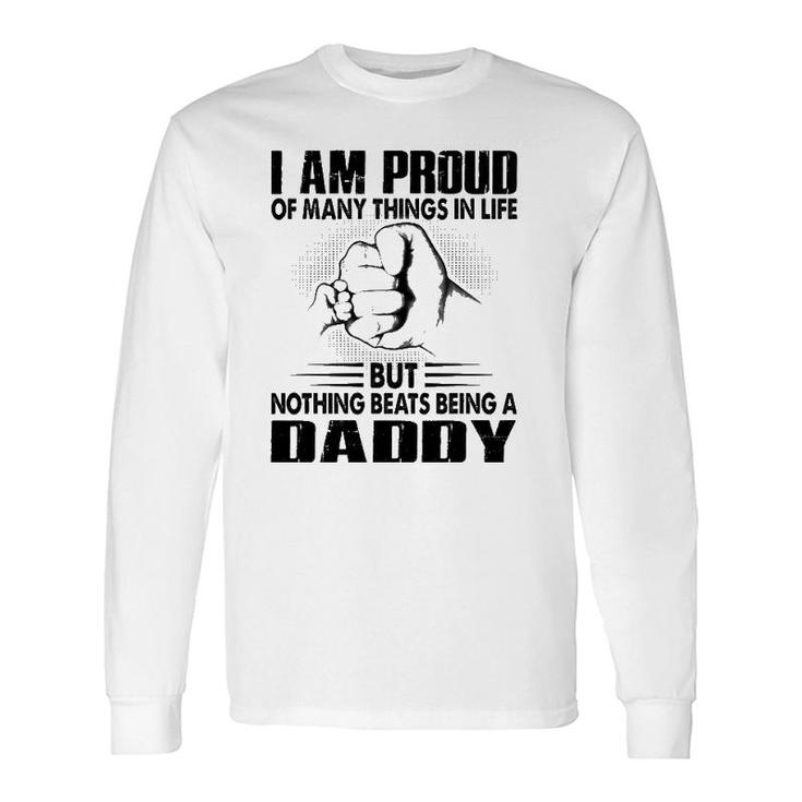 Proud Of Many Things In Life But Nothing Beats Being A Dad Long Sleeve T-Shirt T-Shirt