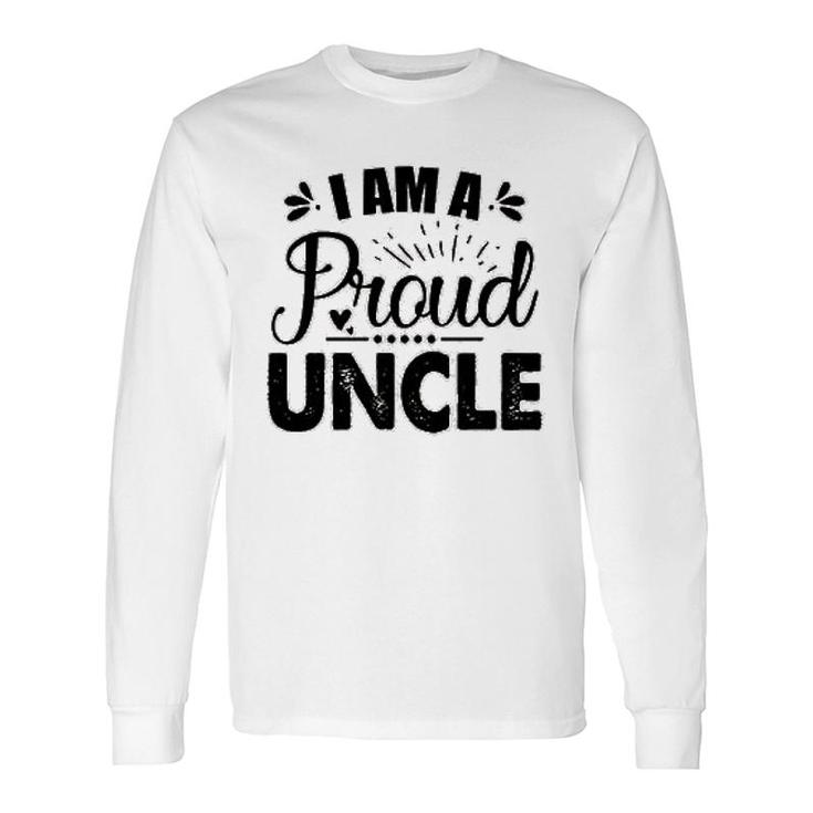 I Am A Proud Uncle Long Sleeve T-Shirt T-Shirt