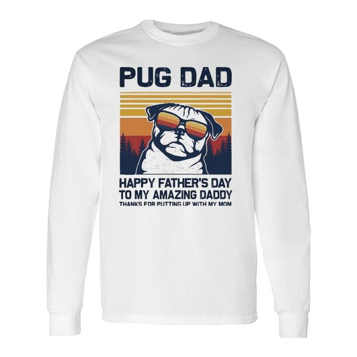 Pug Dad-Happy Father’S Day To My Amazing Daddy Long Sleeve T-Shirt T-Shirt