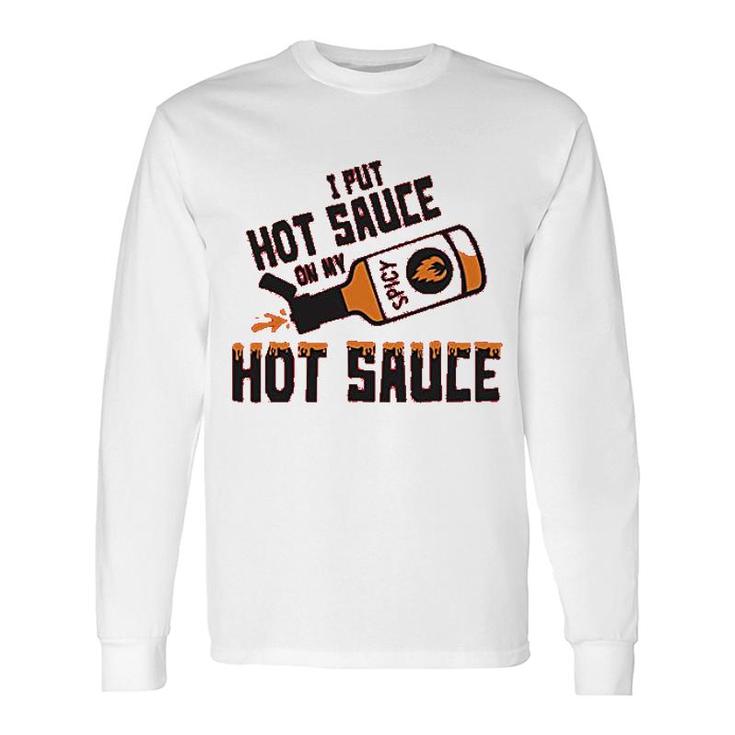 I Put Hot Sauce On My Hot Sauce Long Sleeve T-Shirt