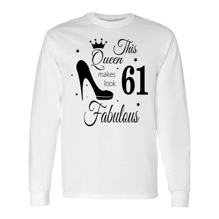 The Queen Makes 61 Look Fabulous Happy 61Th Birthday Long Sleeve T-Shirt