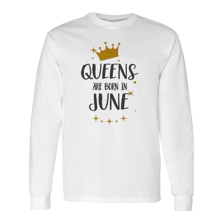 Queens Are Born In June Birthday Tee Long Sleeve T-Shirt T-Shirt