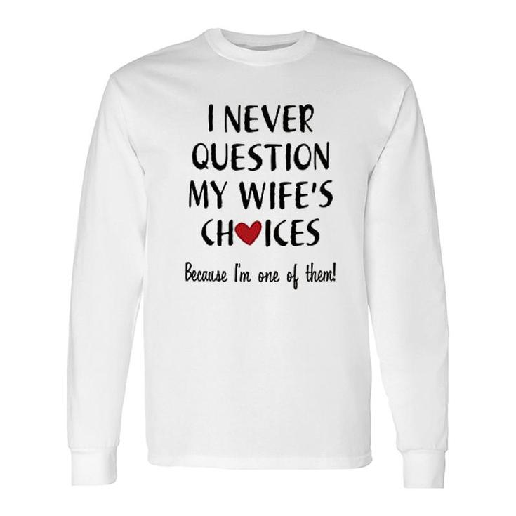 I Never Question My Wife Choice Long Sleeve T-Shirt T-Shirt