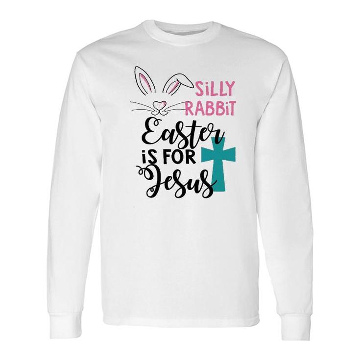 Rabbit Easter Is For Jesus Long Sleeve T-Shirt
