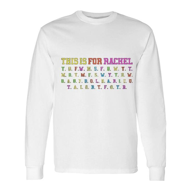 This Is For Rachel Long Sleeve T-Shirt