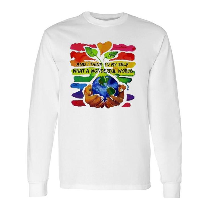 Rainbow Earth And Plant And I Think To My Self What A Wonderful World Long Sleeve T-Shirt T-Shirt