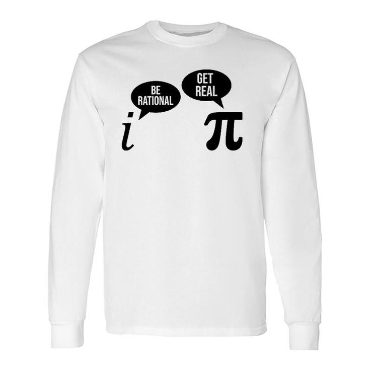 Be Rational Get Real Pi Day Math Club Teacher Student Long Sleeve T-Shirt T-Shirt