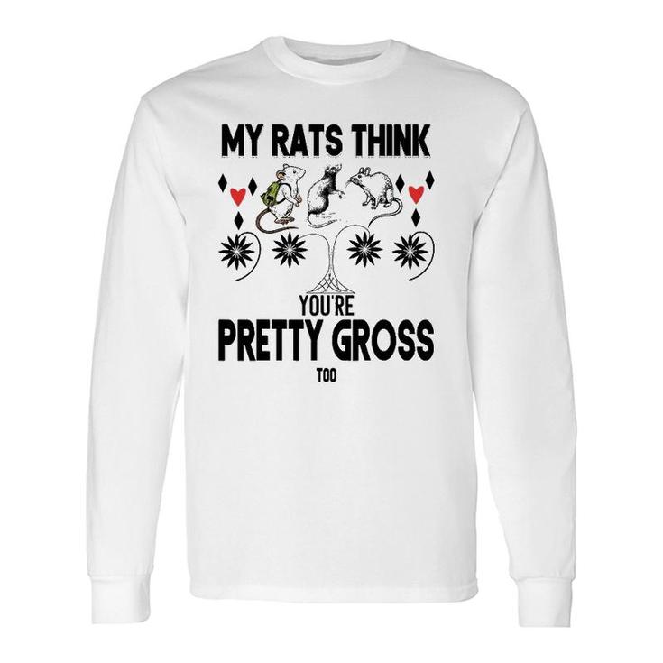 My Rats Think You're Pretty Gross Too- Mouse Love Long Sleeve T-Shirt T-Shirt