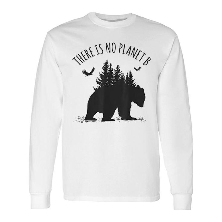 There Is No Planet B Earth Day Save Our Planet Climate Long Sleeve T-Shirt T-Shirt